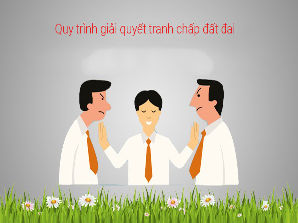 Quy trình giải quyết tranh chấp đất đai