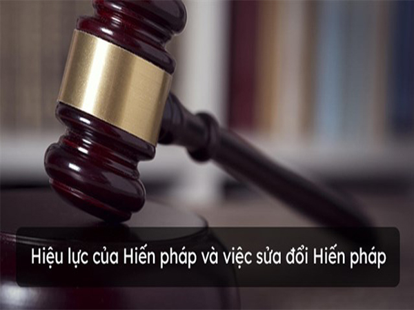 Hiệu lực của Hiến pháp và việc sửa đổi Hiến pháp