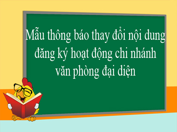 Thông báo thay đổi đổi nội dung đăng kí hoạt động chi nhánh, văn phòng đại diện